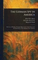 John Price Jones, Theodore Roosevelt, Roger B Wood - German Spy in America, Inbunden