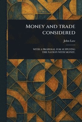 John Law - Money and Trade Considered, Häftad