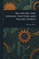 bokomslag Balancing and Shoeing Trotting and Pacing Horses