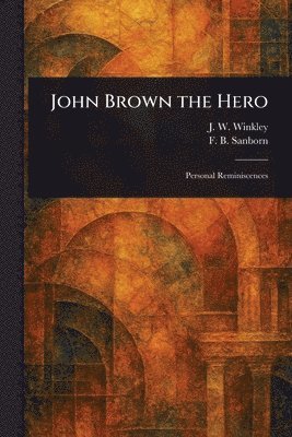 bokomslag John Brown the Hero