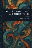 bokomslag The Fortunate Island, and Other Stories