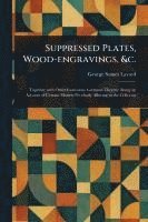 bokomslag Suppressed Plates, Wood-engravings, &c.