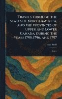 bokomslag Travels Through the States of North America, and the Provinces of Upper and Lower Canada, During the Years 1795, 1796, and 1797