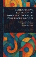 bokomslag Retrospective Exhibition of Important Works of John Singer Sargent