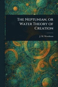 bokomslag Neptunian, or Water Theory of Creation