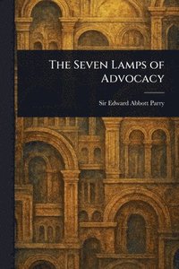 bokomslag The Seven Lamps of Advocacy