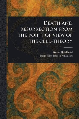 bokomslag Death and Resurrection From the Point of View of the Cell-theory