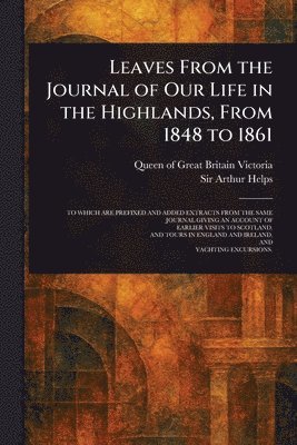 Queen Of Great Britain Victoria, Arthur Helps - Leaves From the Journal of Our Life in the Highlands, From 1848 to 1861, Häftad