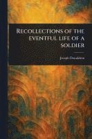 bokomslag Recollections of the Eventful Life of a Soldier