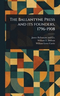 bokomslag Ballantyne Press and Its Founders, 1796-1908