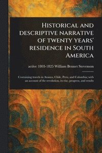 bokomslag Historical and Descriptive Narrative of Twenty Years' Residence in South America