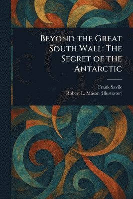 Frank (Frank Mackenzie) Savile, Robert L Mason - Beyond the Great South Wall, Häftad
