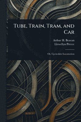 bokomslag Tube, Train, Tram, and Car