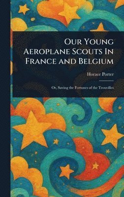 bokomslag Our Young Aeroplane Scouts In France and Belgium
