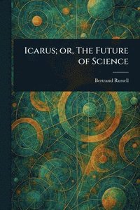 bokomslag Icarus; or, The Future of Science