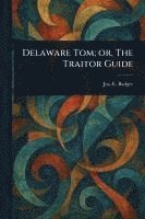 bokomslag Delaware Tom; or, The Traitor Guide
