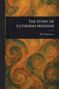 bokomslag Story of Lutheran Missions