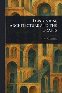 bokomslag Londinium, Architecture and the Crafts