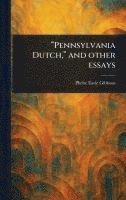 bokomslag "Pennsylvania Dutch," and Other Essays