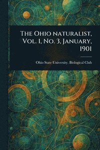 bokomslag Ohio Naturalist, Vol. 1, No. 3, January, 1901