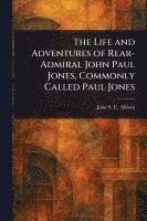 bokomslag Life and Adventures of Rear-Admiral John Paul Jones, Commonly Called Paul Jones