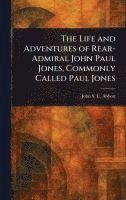 bokomslag Life and Adventures of Rear-Admiral John Paul Jones, Commonly Called Paul Jones