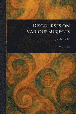 Discourses on Various Subjects 1