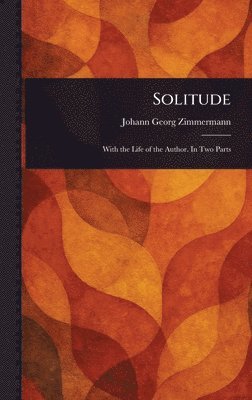 Johann Georg Zimmermann - Solitude, Inbunden