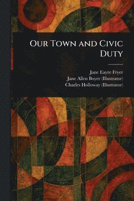 Jane Eayre Fryer, Jane Allen Boyer, Charles Holloway - Our Town and Civic Duty, Häftad