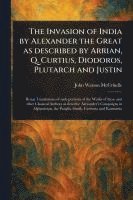 bokomslag Invasion of India by Alexander the Great as Described by Arrian, Q. Curtius, Diodoros, Plutarch and Justin