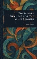 bokomslag The Scarlet Shoulders; or, The Miner Rangers
