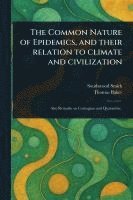 bokomslag Common Nature of Epidemics, and Their Relation to Climate and Civilization