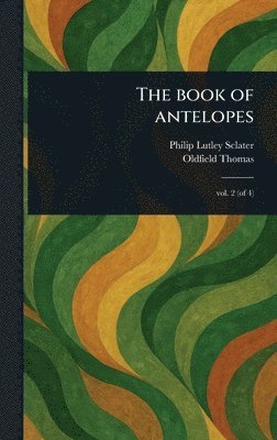 Philip Lutley Sclater, Oldfield Thomas - Book of Antelopes, Inbunden