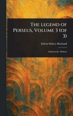 bokomslag Legend of Perseus, Volume 3 (of 3)