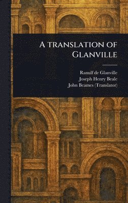 Ranulf De Glanville, Joseph Henry Beale, John Beames - Translation of Glanville, Inbunden