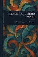 bokomslag Tiger Lily, and Other Stories