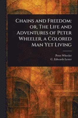 Peter Wheeler, C Edwards (Charles Edwards) Lester - Chains and Freedom, Häftad