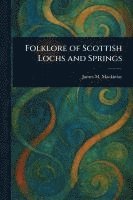 bokomslag Folklore of Scottish Lochs and Springs