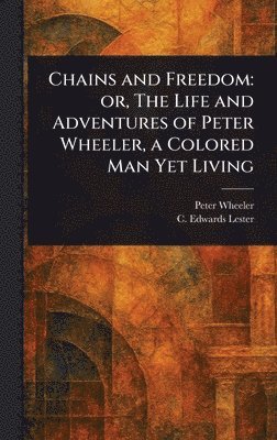 Peter Wheeler, C Edwards (Charles Edwards) Lester - Chains and Freedom, Inbunden