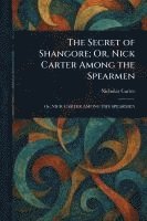 bokomslag The Secret of Shangore; Or, Nick Carter Among the Spearmen