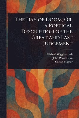 Michael Wigglesworth, John Ward Dean, Cotton Mather - Day of Doom; Or, a Poetical Description of the Great and Last Judgement, Häftad