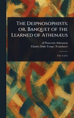 bokomslag Deipnosophists; or, Banquet of the Learned of Athenæus