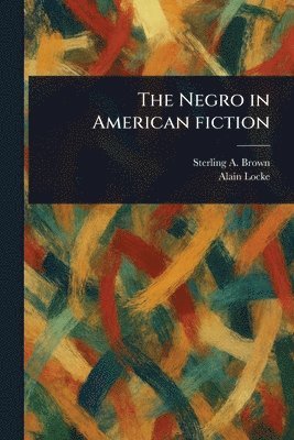 Sterling a Brown, Alain Locke - Negro in American Fiction, Häftad