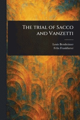 Louis Bernheimer, Felix Frankfurter - Trial of Sacco and Vanzetti, Häftad
