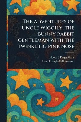 Howard Roger Garis, Lang Campbell - Adventures of Uncle Wiggily, the Bunny Rabbit Gentleman With the Twinkling Pink Nose, Häftad