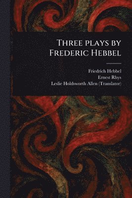 bokomslag Three Plays by Frederic Hebbel