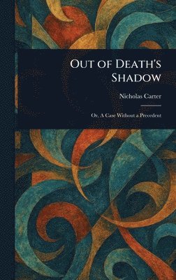 Nicholas (House Name) Carter, Nicholas (House name) Carter - Out of Death's Shadow, Inbunden