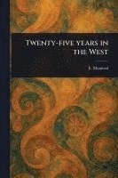 Twenty-five Years in the West 1