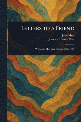 John Muir, Jeanne C Smith Carr - Letters to a Friend, Häftad