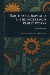 bokomslag Earthwork Slips and Subsidences Upon Public Works